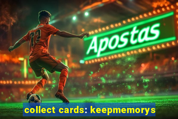 collect cards: keepmemorys